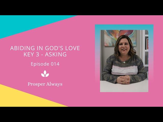 Prosper Always - Episode 14 - Abiding in God Key 4 - Asking