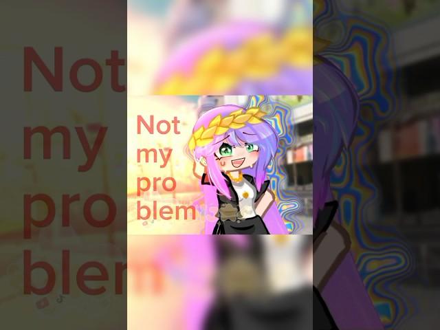 Not my problem #trending #gacha #хадижа #animecreator #рекомендации #хадиджа #anime #gachalife