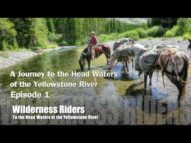 Journey to the Head Waters of the Yellowstone River    Episode 1