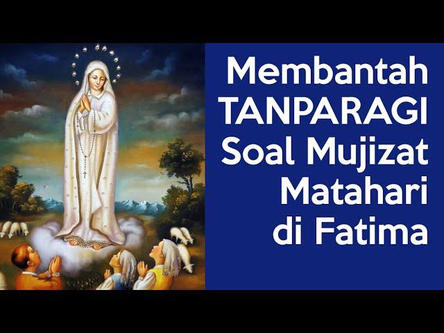 Membantah Channel @tanparagi Tentang Mujizat Matahari di Fatima