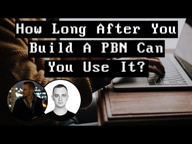 How Long After You Build A PBN Can You Use It?