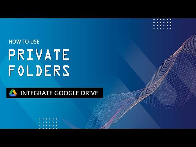 How to use private folders - Integrate Google Drive - WordPress Plugin