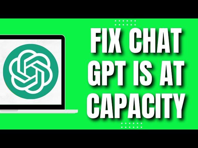 How To Fix Chat GPT Is At Capacity Right Now (2023)