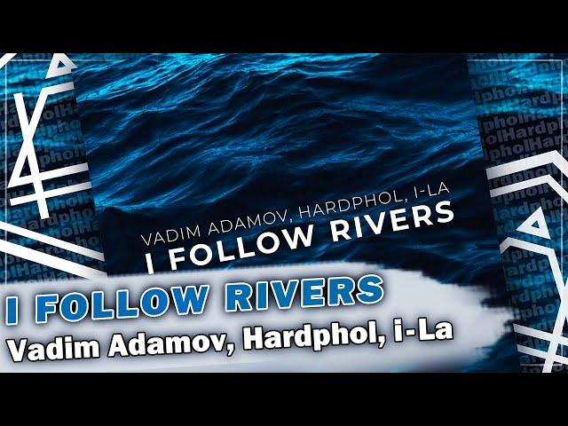 Vadim Adamov, Hardphol, i-La - I Follow Rivers