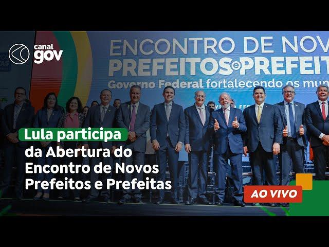  Lula participa da Abertura do Encontro de Novos Prefeitos e Prefeitas