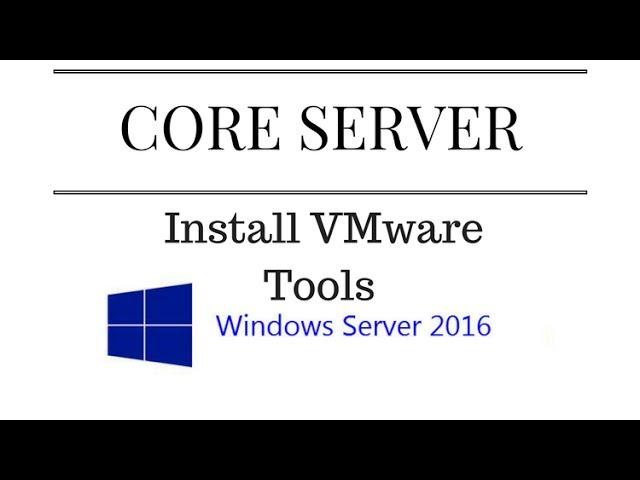 Install vmware tools in Windows Server 2016 Core [AskJoyB]