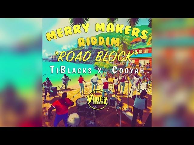 Cooyah x Ti Blacks x Vibez Productionz - Road Block (Merry Makers Riddim) | 2023 Soca |