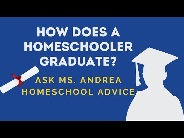 How does a homeschooler graduate? | Ask Ms. Andrea | Homeschool questions