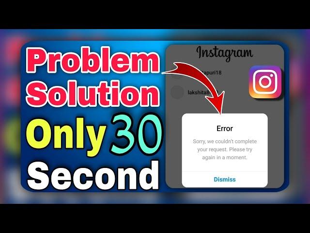 instagram sorry we couldn't complete your request please try again in a moment problem solve 2021