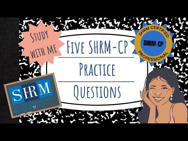 Five MORE SHRM-CP Practice Questions - Knowledge Items and Situational Judgement Questions