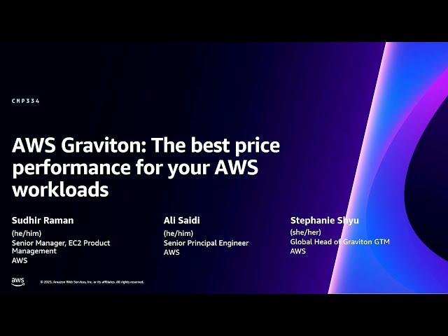 AWS re:Invent 2023 - AWS Graviton: The best price performance for your AWS workloads (CMP334)