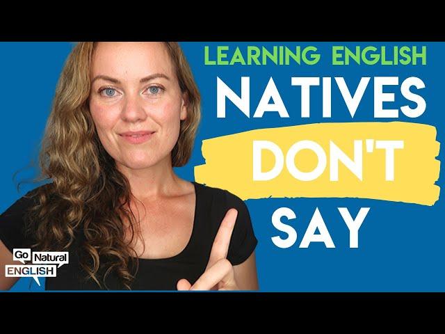 Native English Speakers Never Say These 6 Things | Go Natural English