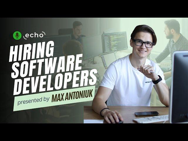 How to Hire Top Software Developers: 3 Tips from Max, Co-founder at EchoGlobal