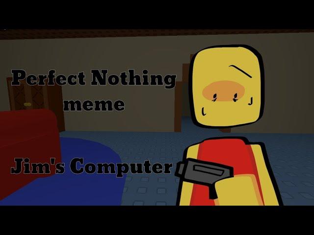 Perfect Nothing meme【Roblox: Jim's Computer】|| Animation