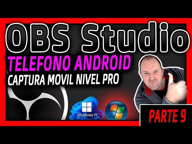 Curso OBS Studio 9 ⭐ Como CAPTURAR el MOVIL ANDROID con OBS Studio Nivel Pro - Sin LAG - 2024