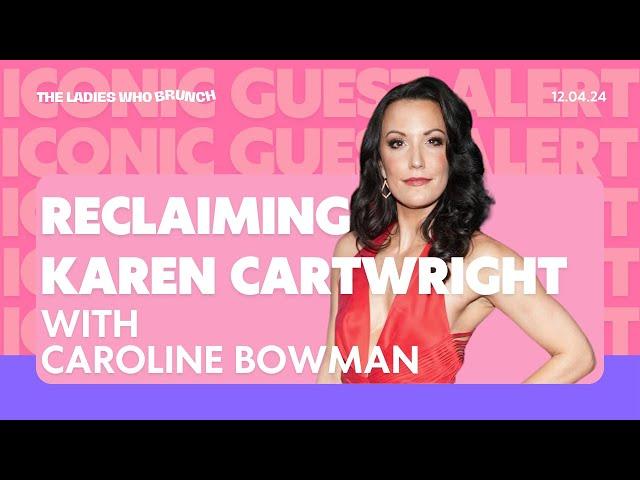 The Ladies Who Brunch | Reclaiming Karen Cartwright (w/ Caroline Bowman) - December 4, 2024