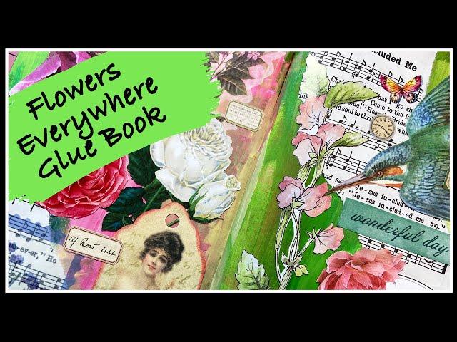 FLOWERS EVERYWHERE GLUE BOOK  in a Travel Journal | MIXED MEDIA -  Painted Background.