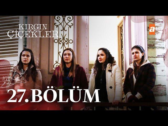Kırgın Çiçekler 27. Bölüm - atv