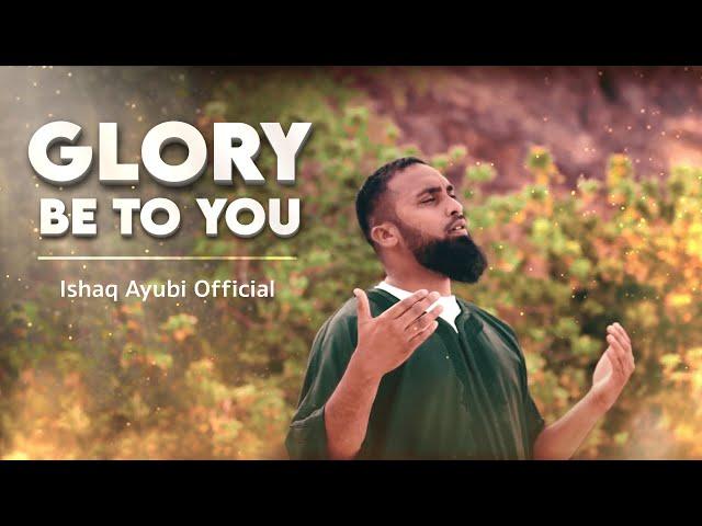 Ishaq Ayubi - Glory Be To You - Official Nasheed Video (VOCALS ONLY)