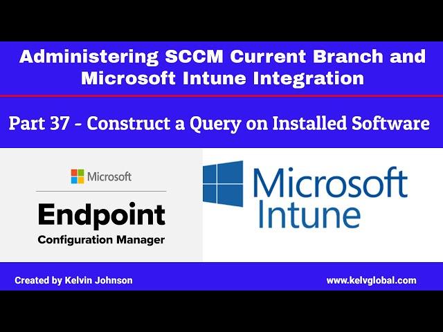 Part 37 - Administering SCCM Current Branch and Microsoft Intune Integration - Construct a Query