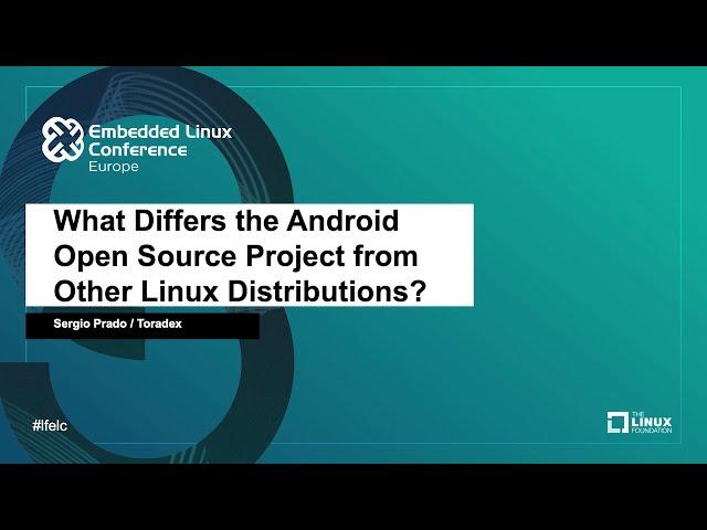 What Differs the Android Open Source Project from Other Linux Distributions? - Sergio Prado, Toradex