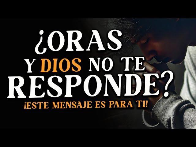 Si has ORADO más de 3 veces y DIOS NO te ha RESPONDIDO este mensaje es para ti 