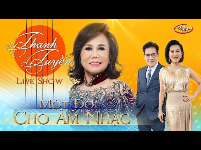 Thanh Tuyền Live Show - Một Đời Cho Âm Nhạc (Full Program)