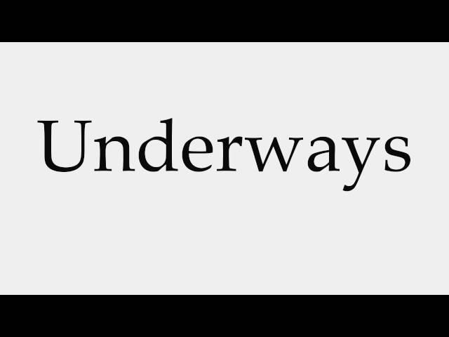 How to Pronounce Underways