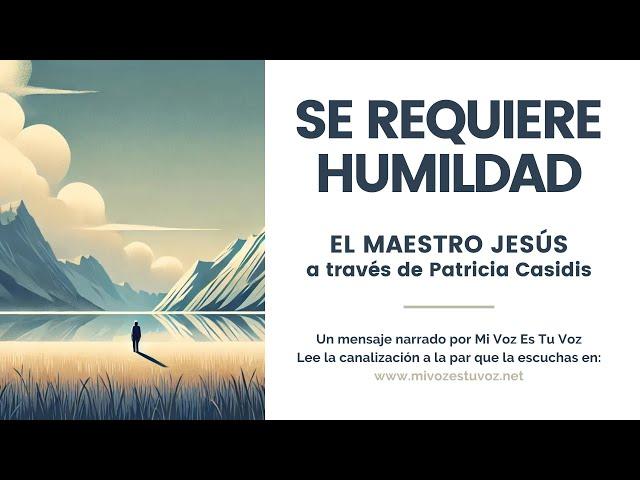 SE REQUIERE HUMILDAD | El Maestro Jesús a través de Patricia Casidis