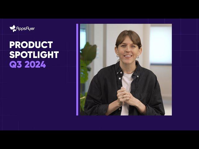 AppsFlyer Q3 Product Spotlight