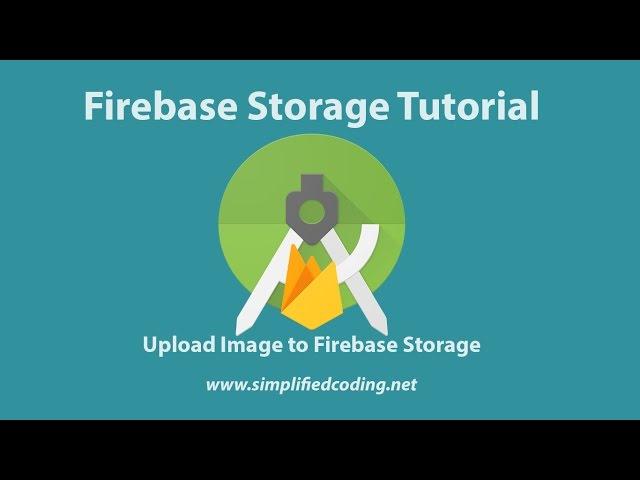 Firebase Storage Tutorial for Android – Upload Files in Firebase Storage