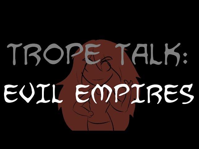 Trope Talk: Evil Empires