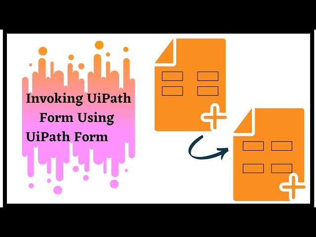 Invoking UiPath Form Using UiPath Form