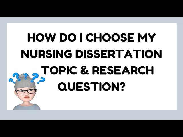 How do I Choose My Nursing Dissertation Topic and Research Question? Tips for Nursing Students