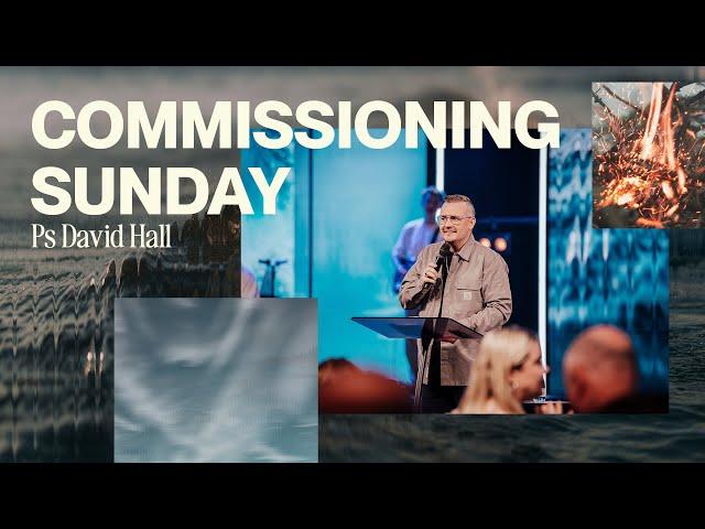 Commissioning Sunday • Ps David Hall • Church Online: 9 February 2025