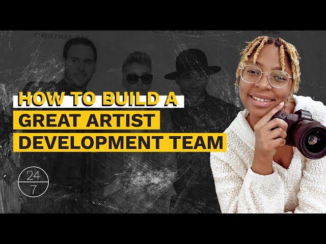 How to Build a Great Artist Development Team