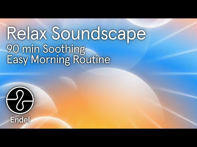 Sleep Relax: 90 min Soothing Morning Routine to Help You Focus, Concentrate & Study | @EndelSound