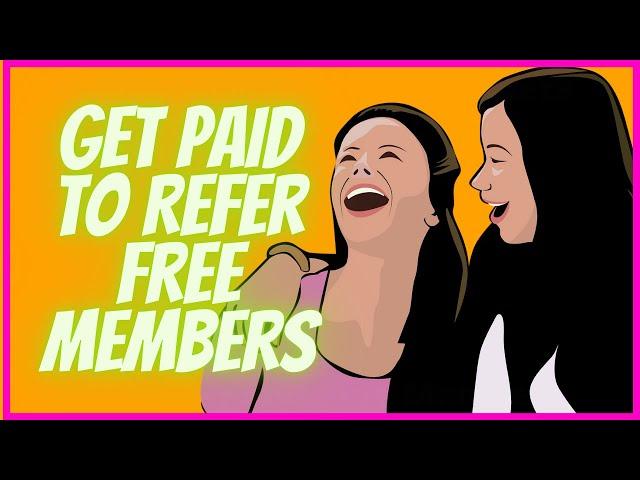 How To Get Paid To Refer Free Members