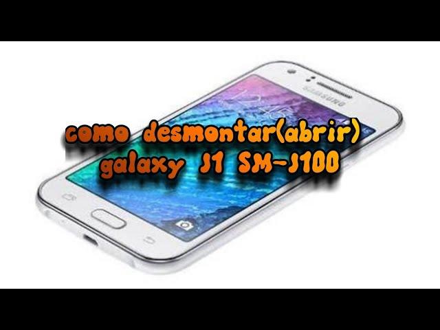 como desmontar(abrir) galaxy J1 SM-J100