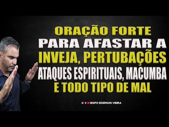 ORAÇÃO FORTE PARA AFASTAR A INVEJA, PERTUBAÇÕES, ATAQUES ESPIRITUAIS, MACUMBA E TODO TIPO DE MAL