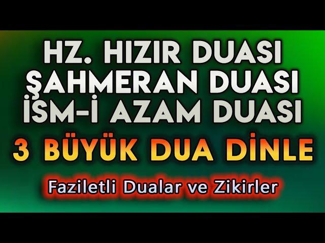 HIZIR DUASI ŞAHMERAN DUASI ve İSMİ AZAM DUASI DİNLE En Faziletli Dualar