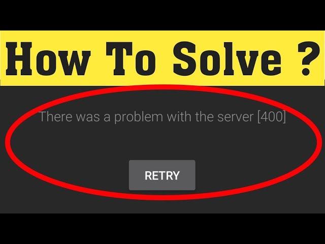 How to Fix Youtube Error There Was a Problem with the Network 400 in Android