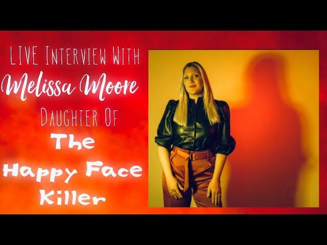 The Happy Face Killer: LIVE Interview with his daughter, Melissa Moore