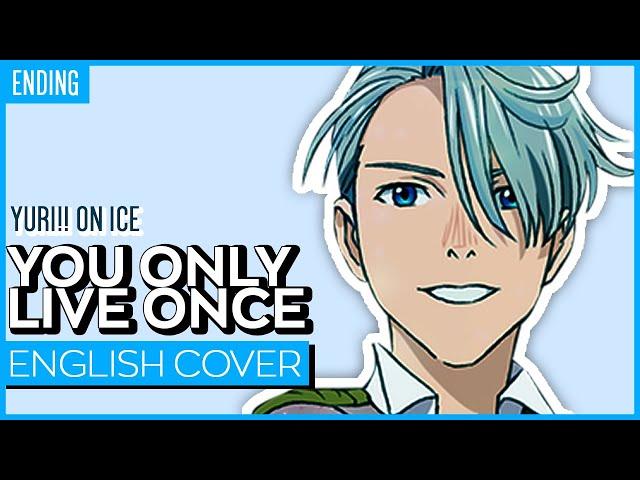 Yuri!!! on Ice ED - You Only Live Once (ENGLISH) ver. Kuraiinu