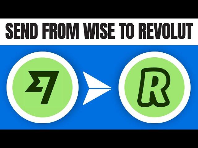 How to Send Money From Wise to Revolut (2024)