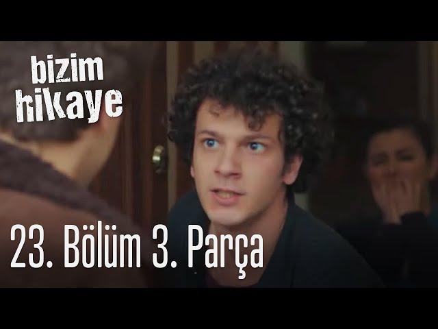 Bizim Hikaye 23. Bölüm 3. Parça