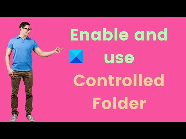 How to enable and use Controlled Folder Access in Windows 11/10