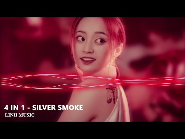  4 IN 1 - SILVER SMOKE REMIX | SIÊU PHẨM HOT TIKTOK 2022