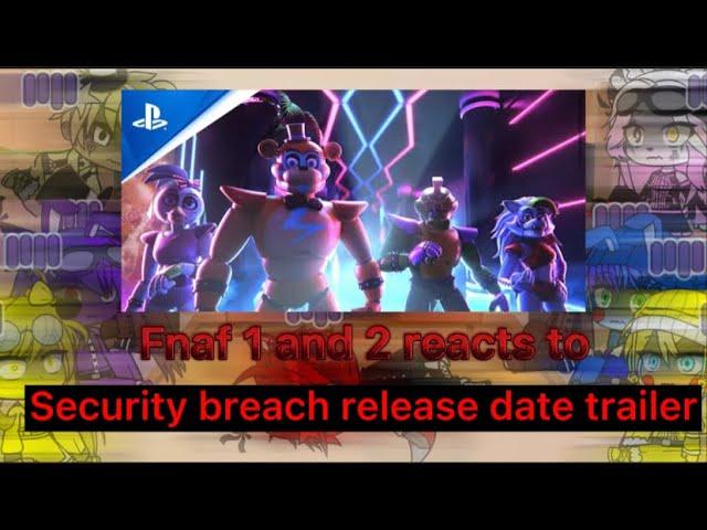 Fnaf 1 and 2 reacts to Security Breach release date trailer (Gacha club)