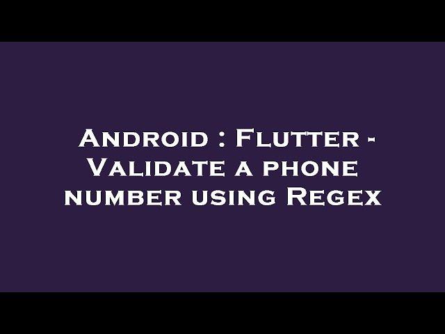 Android : Flutter - Validate a phone number using Regex